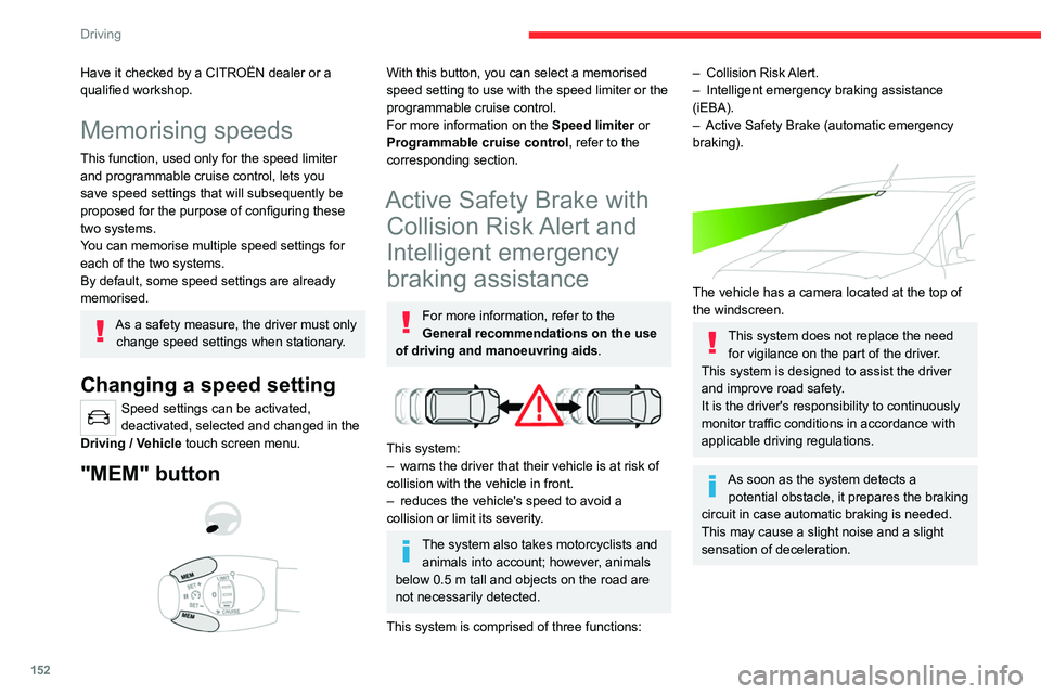CITROEN BERLINGO VAN 2023  Owners Manual 152
Driving
Have it checked by a CITROËN dealer or a 
qualified workshop.
Memorising speeds
This function, used only for the speed limiter 
and programmable cruise control, lets you 
save speed setti
