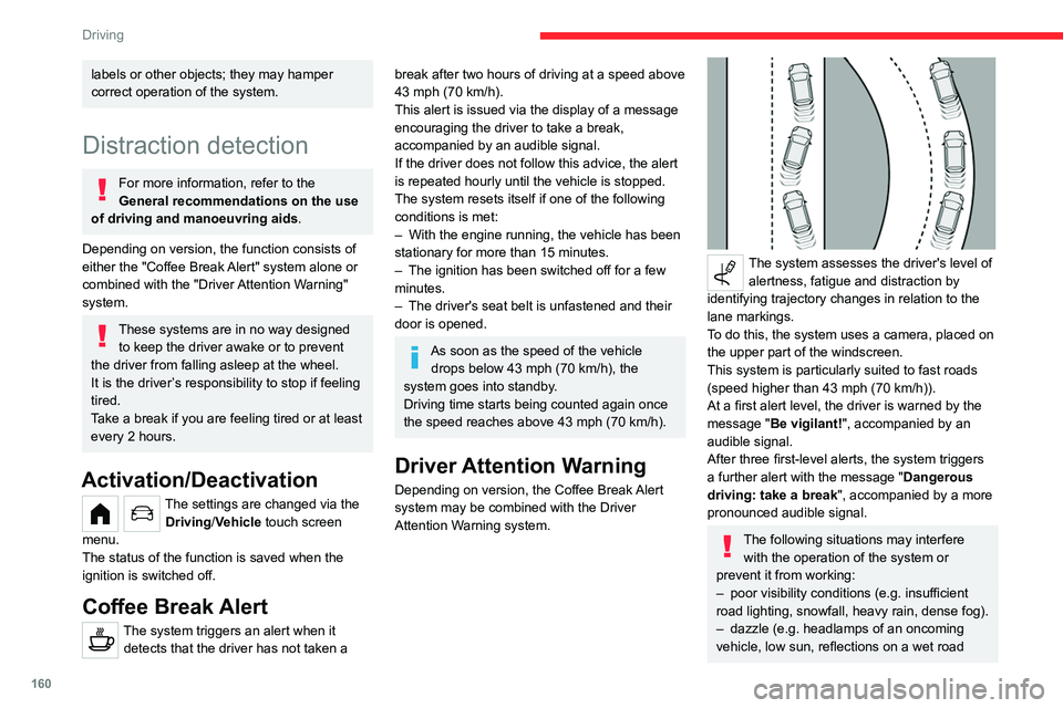 CITROEN BERLINGO VAN 2023  Owners Manual 160
Driving
labels or other objects; they may hamper 
correct operation of the system.
Distraction detection
For more information, refer to the 
General recommendations on the use 
of driving and mano