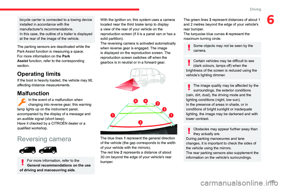CITROEN BERLINGO VAN 2023  Owners Manual 163
Driving
6bicycle carrier is connected to a towing device 
installed in accordance with the 
manufacturer's recommendations.
In this case, the outline of a trailer is displayed 
at the rear of 