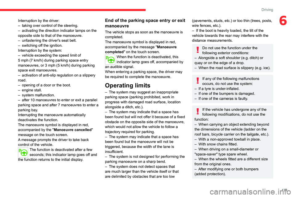 CITROEN BERLINGO VAN 2023  Owners Manual 171
Driving
6Interruption by the driver:
– taking over control of the steering.
–
 
activating the direction indicator lamps on the 
opposite side to that of the manoeuvre.
–

 
unfastening the 