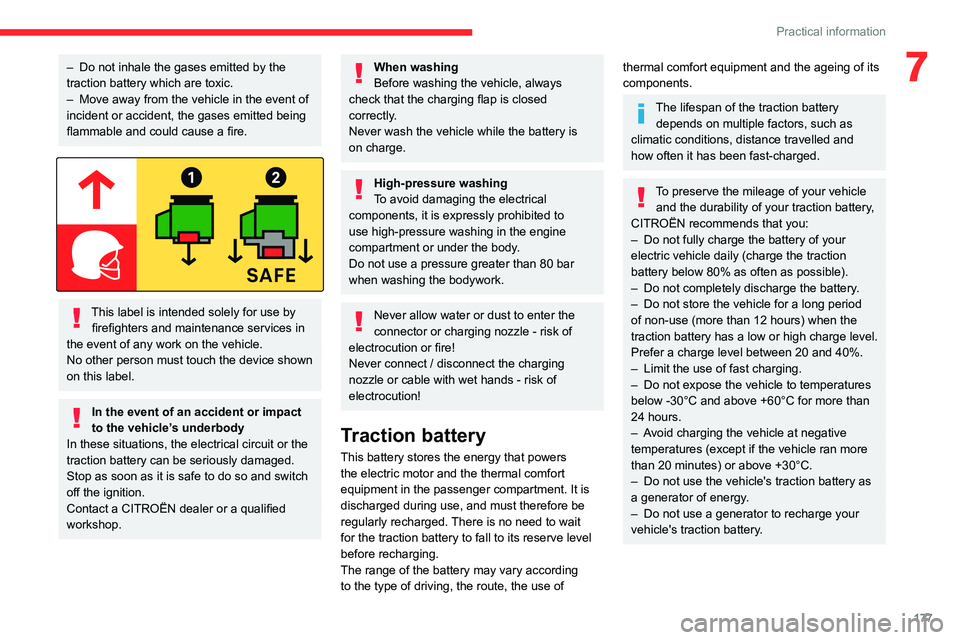 CITROEN BERLINGO VAN 2023  Owners Manual 177
Practical information
7– Do not inhale the gases emitted by the 
traction battery which are toxic.
–
 
Move away from the vehicle in the event of 
incident or accident, the gases emitted being