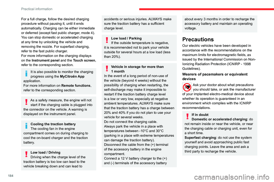 CITROEN BERLINGO VAN 2023  Owners Manual 184
Practical information
For a full charge, follow the desired charging 
procedure without pausing it, until it ends 
automatically. Charging can be either immediate 
or deferred (except fast public 