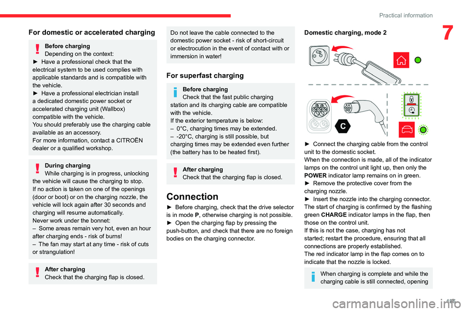 CITROEN BERLINGO VAN 2023  Owners Manual 185
Practical information
7For domestic or accelerated charging
Before charging
Depending on the context:
►
 
Have a professional check that the 
electrical system to be used complies with 
applicab