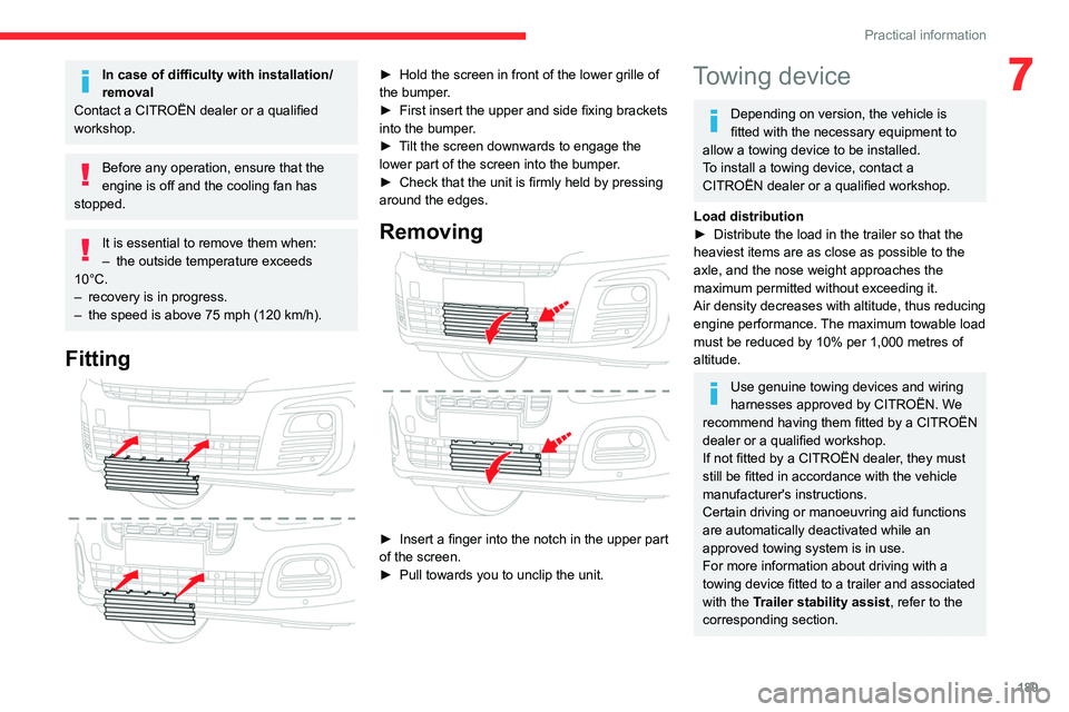 CITROEN BERLINGO VAN 2023  Owners Manual 189
Practical information
7In case of difficulty with installation/
removal
Contact a CITROËN dealer or a qualified 
workshop.
Before any operation, ensure that the 
engine is off and the cooling fan