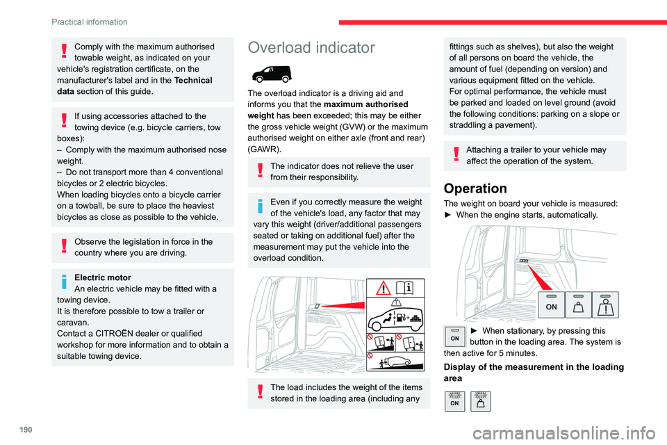 CITROEN BERLINGO VAN 2023  Owners Manual 190
Practical information
Comply with the maximum authorised 
towable weight, as indicated on your 
vehicle's registration certificate, on the 
manufacturer's label and in the  Technical 
data