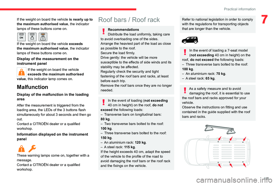 CITROEN BERLINGO VAN 2023  Owners Manual 191
Practical information
7If the weight on board the vehicle is nearly up to 
the maximum authorised value, the indicator 
lamps of these buttons come on.
 
ON 
If the weight on board the vehicle  ex