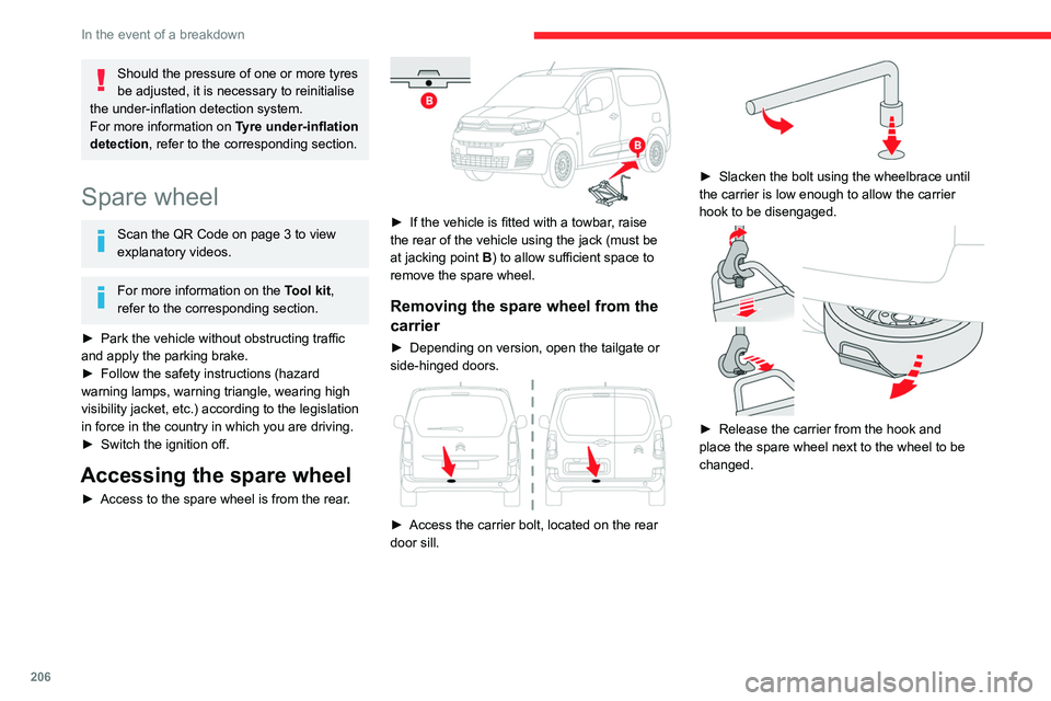 CITROEN BERLINGO VAN 2023  Owners Manual 206
In the event of a breakdown
Should the pressure of one or more tyres 
be adjusted, it is necessary to reinitialise 
the under-inflation detection system.
For more information on  Tyre under-inflat