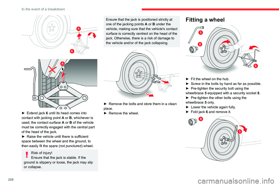 CITROEN BERLINGO VAN 2023 Owners Manual 208
In the event of a breakdown
► Extend jack 6 until its head comes into
contact with jacking point A or B, whichever is
used; the contact surface A or B of the vehicle
must be correctly CITROEN BERLINGO VAN 2023 Owners Manual 208
In the event of a breakdown
► Extend jack 6 until its head comes into
contact with jacking point A or B, whichever is
used; the contact surface A or B of the vehicle
must be correctly