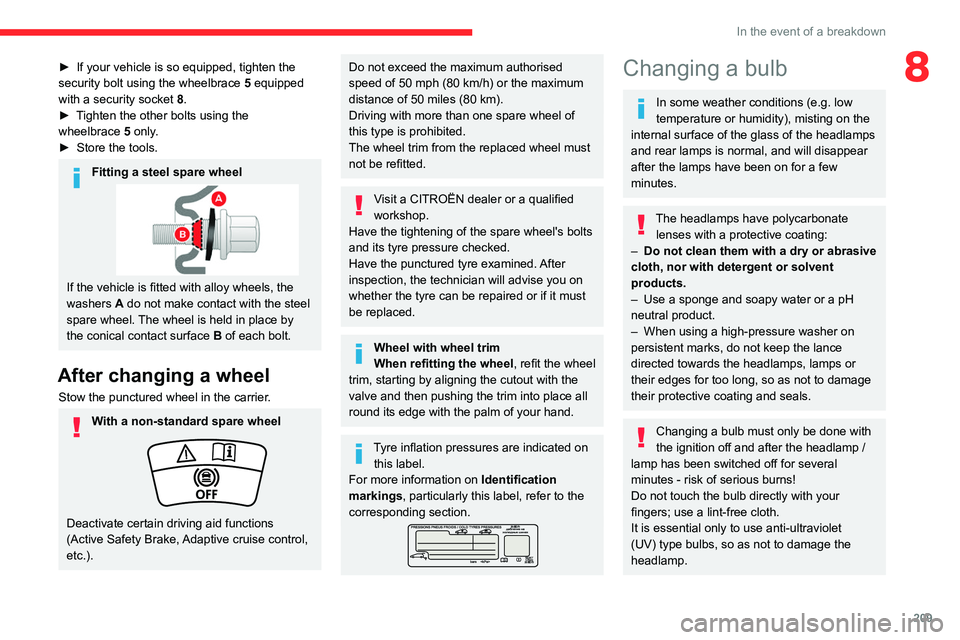 CITROEN BERLINGO VAN 2023  Owners Manual 209
In the event of a breakdown
8► If your vehicle is so equipped, tighten the 
security bolt using the wheelbrace  5  equipped 
with a security socket
  8.
►
 
T
 ighten the other bolts using the