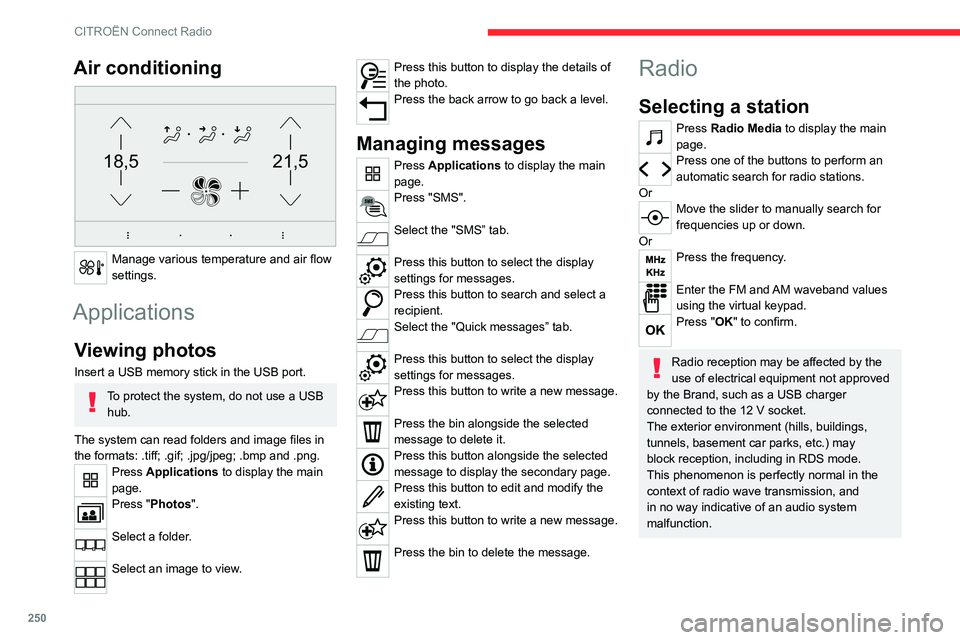 CITROEN BERLINGO VAN 2023  Owners Manual 250
CITROËN Connect Radio
Air conditioning 
21,518,5
 
Manage various temperature and air flow 
settings.
Applications
Viewing photos
Insert a USB memory stick in the USB port.
To protect the system,