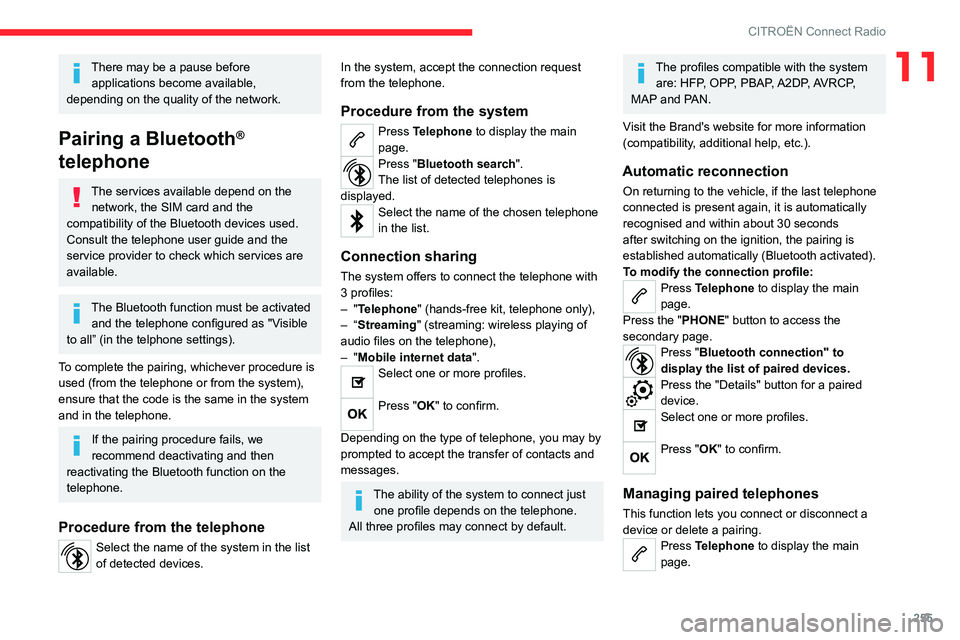 CITROEN BERLINGO VAN 2023  Owners Manual 255
CITROËN Connect Radio
11There may be a pause before applications become available, 
depending on the quality of the network.
Pairing a Bluetooth® 
telephone
The services available depend on the 