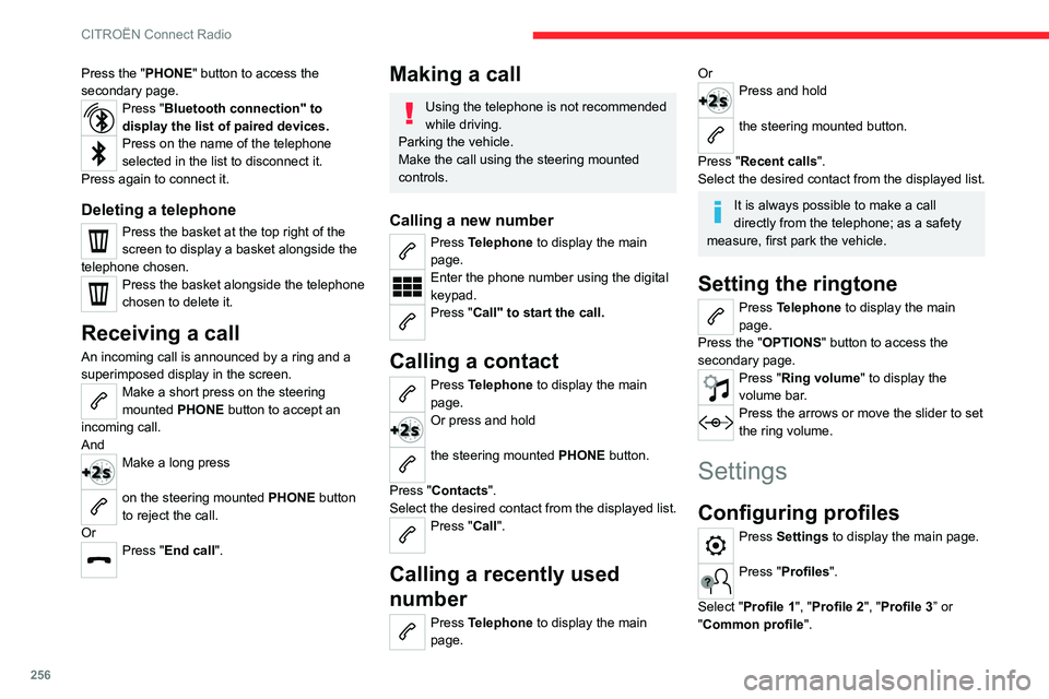 CITROEN BERLINGO VAN 2023  Owners Manual 256
CITROËN Connect Radio
Press the "PHONE" button to access the 
secondary page.
Press "Bluetooth connection" to 
display the list of paired devices.
Press on the name of the telepho