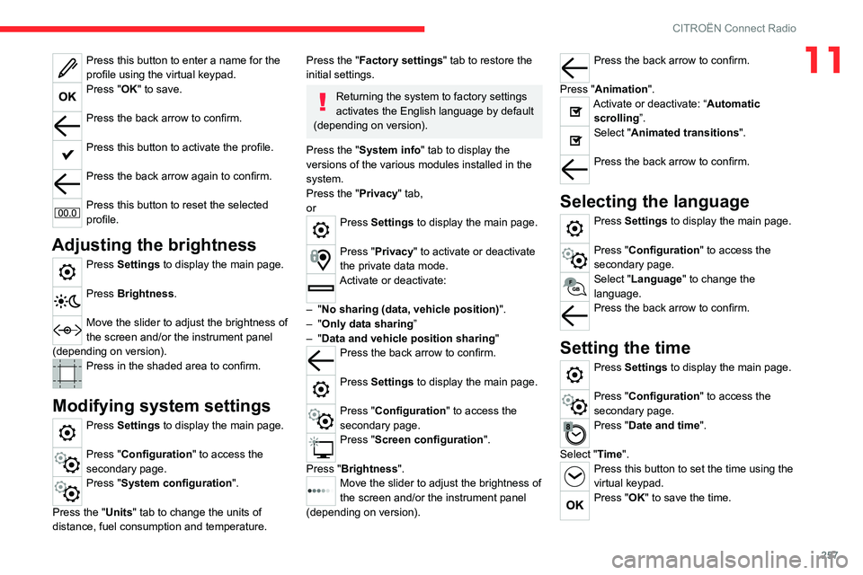 CITROEN BERLINGO VAN 2023  Owners Manual 257
CITROËN Connect Radio
11Press this button to enter a name for the 
profile using the virtual keypad.
Press "OK" to save. 
Press the back arrow to confirm. 
Press this button to activate t