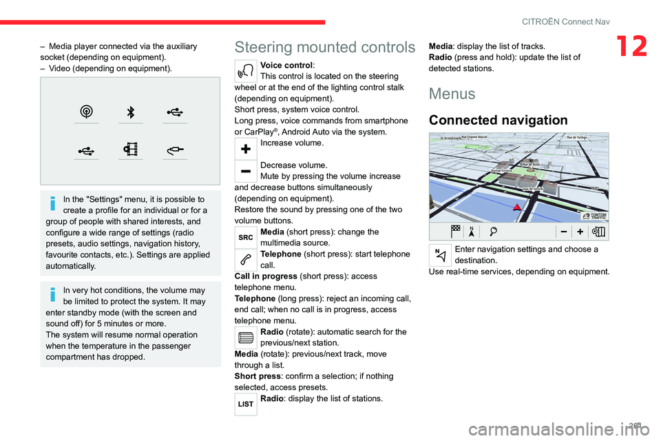CITROEN BERLINGO VAN 2023  Owners Manual 261
CITROËN Connect Nav
12– Media player connected via the auxiliary 
socket (depending on equipment).
–
 
V
 ideo (depending on equipment).
 
 
In the "Settings" menu, it is possible to 