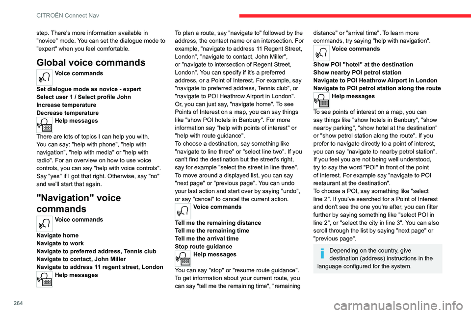 CITROEN BERLINGO VAN 2023  Owners Manual 264
CITROËN Connect Nav
step. There's more information available in 
"novice" mode. You can set the dialogue mode to 
"expert" when you feel comfortable.
Global voice commands
Voi