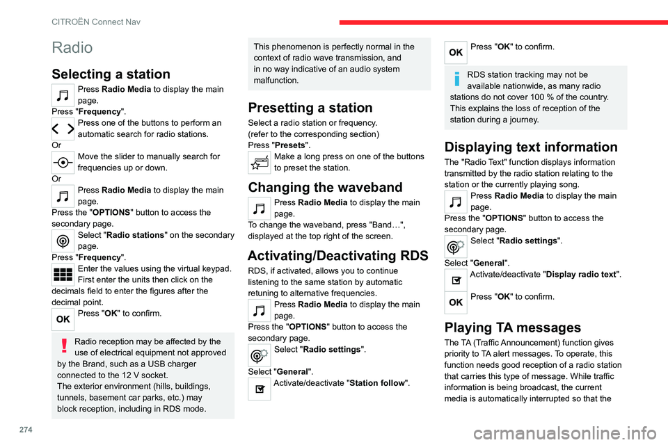 CITROEN BERLINGO VAN 2023 Owners Manual 274
CITROËN Connect Nav
Radio
Selecting a station
Press Radio Media to display the main
page.
Press "Frequency".
Press one of the buttons to perform an
automatic search for radio stations.
CITROEN BERLINGO VAN 2023 Owners Manual 274
CITROËN Connect Nav
Radio
Selecting a station
Press Radio Media to display the main
page.
Press "Frequency".
Press one of the buttons to perform an
automatic search for radio stations.
