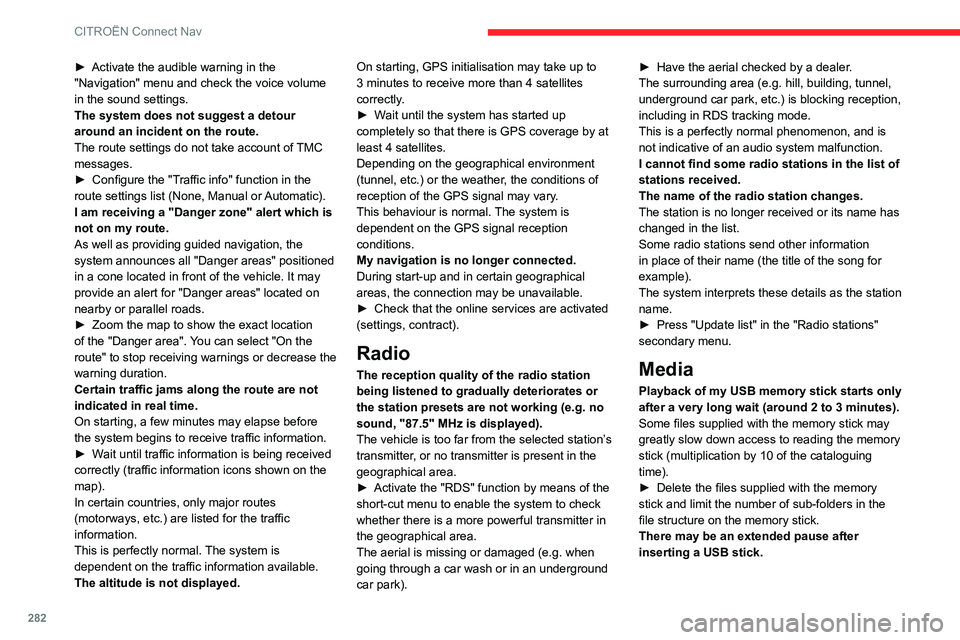 CITROEN BERLINGO VAN 2023  Owners Manual 282
CITROËN Connect Nav
► Activate the audible warning in the 
"Navigation" menu and check the voice volume 
in the sound settings.
The system does not suggest a detour 
around an incident 