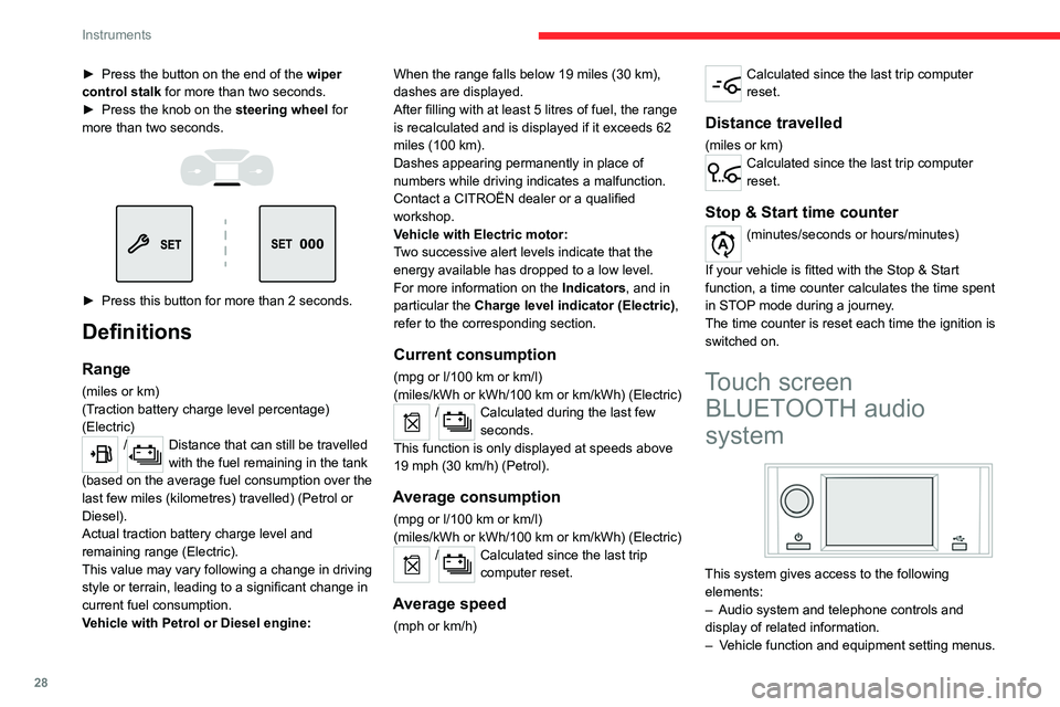 CITROEN BERLINGO VAN 2023  Owners Manual 28
Instruments
► Press the button on the end of the wiper 
control stalk   for more than two seconds.
►
 
Press the knob on the 
 steering wheel for 
more than two seconds.
 
 
 
 
► Press this 