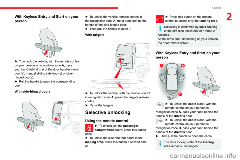 CITROEN BERLINGO VAN 2023 Owners Manual 35
Access
2With Keyless Entry and Start on your
person
► To unlock the vehicle, with the remote control
on your person in recognition zone A, pass
your hand behind one of the door handles (f CITROEN BERLINGO VAN 2023 Owners Manual 35
Access
2With Keyless Entry and Start on your
person
► To unlock the vehicle, with the remote control
on your person in recognition zone A, pass
your hand behind one of the door handles (f