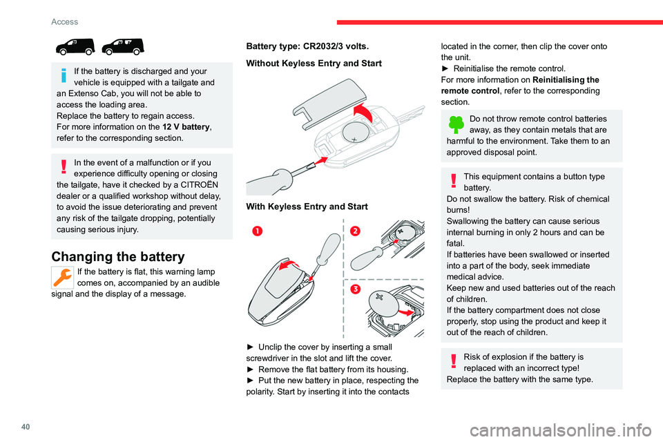 CITROEN BERLINGO VAN 2023 Owners Manual 40
Access
If the battery is discharged and your
vehicle is equipped with a tailgate and
an
Extenso Cab, you will not be able to
access the loading area.
Replace the battery to regain access.
Fo CITROEN BERLINGO VAN 2023 Owners Manual 40
Access
If the battery is discharged and your
vehicle is equipped with a tailgate and
an
Extenso Cab, you will not be able to
access the loading area.
Replace the battery to regain access.
Fo