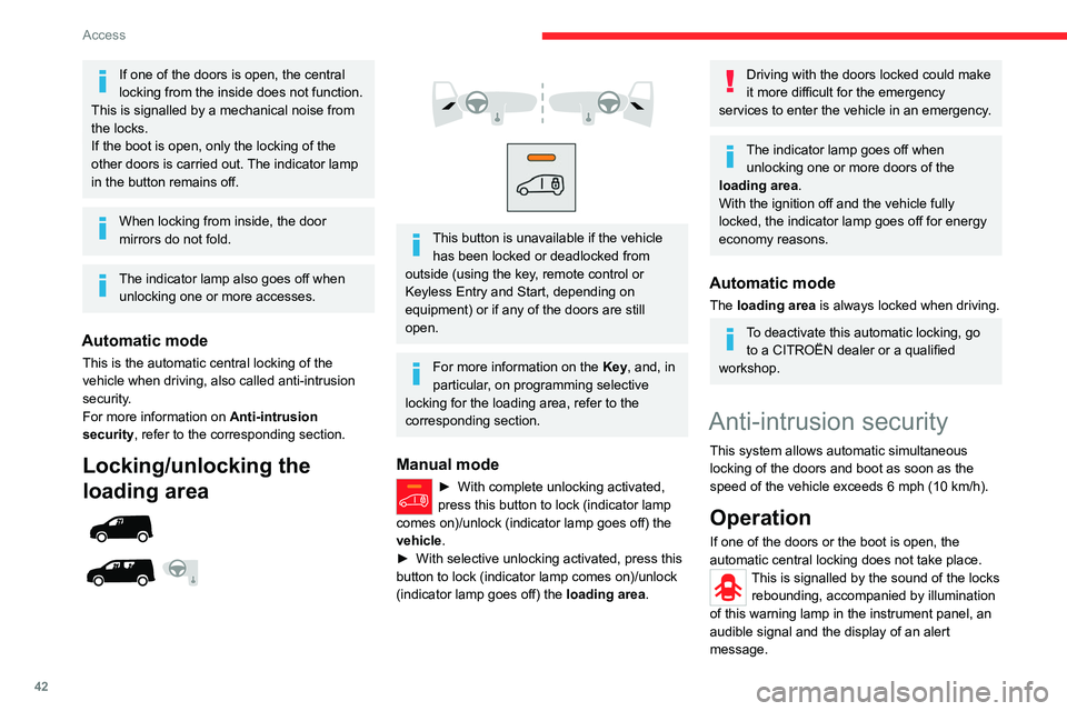 CITROEN BERLINGO VAN 2023 Service Manual 42
Access
If one of the doors is open, the central 
locking from the inside does not function. 
This is signalled by a mechanical noise from 
the locks.
If the boot is open, only the locking of the 
o