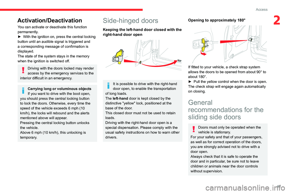 CITROEN BERLINGO VAN 2023 Service Manual 43
Access
2Activation/Deactivation
You can activate or deactivate this function 
permanently.
► 
With the ignition on, press the central locking 
button until an audible signal is triggered and 
a c