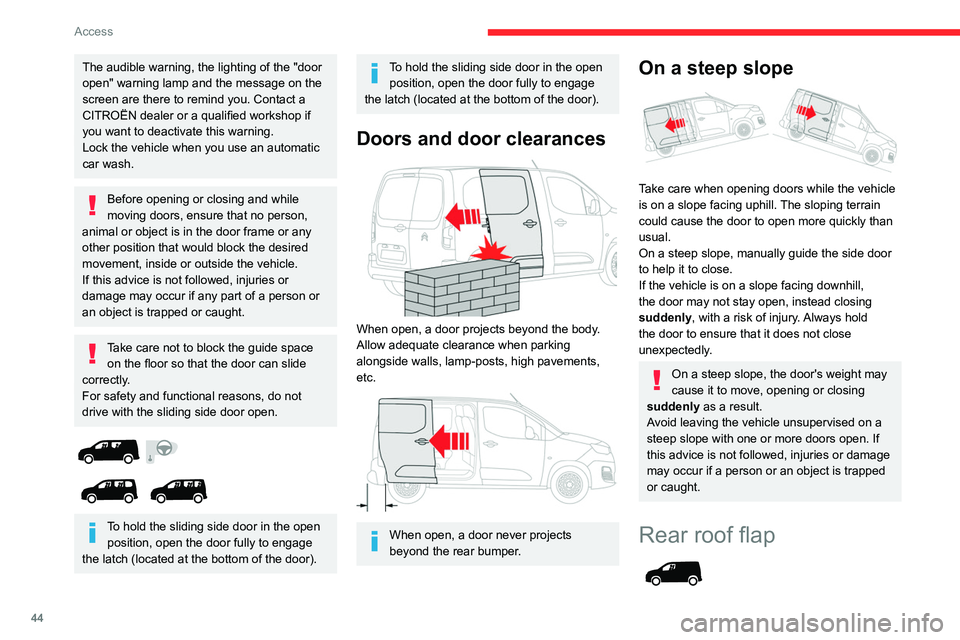 CITROEN BERLINGO VAN 2023 Service Manual 44
Access
The audible warning, the lighting of the "door 
open" warning lamp and the message on the 
screen are there to remind you. Contact a 
CITROËN dealer or a qualified workshop if 
you 