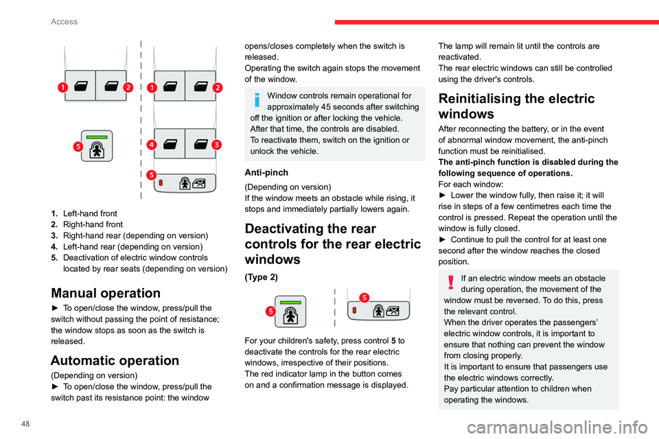 CITROEN BERLINGO VAN 2023 Service Manual 48
Access
1.Left-hand front
2. Right-hand front
3. Right-hand rear (depending on version)
4. Left-hand rear (depending on version)
5. Deactivation of electric window controls 
located by rear seats (d