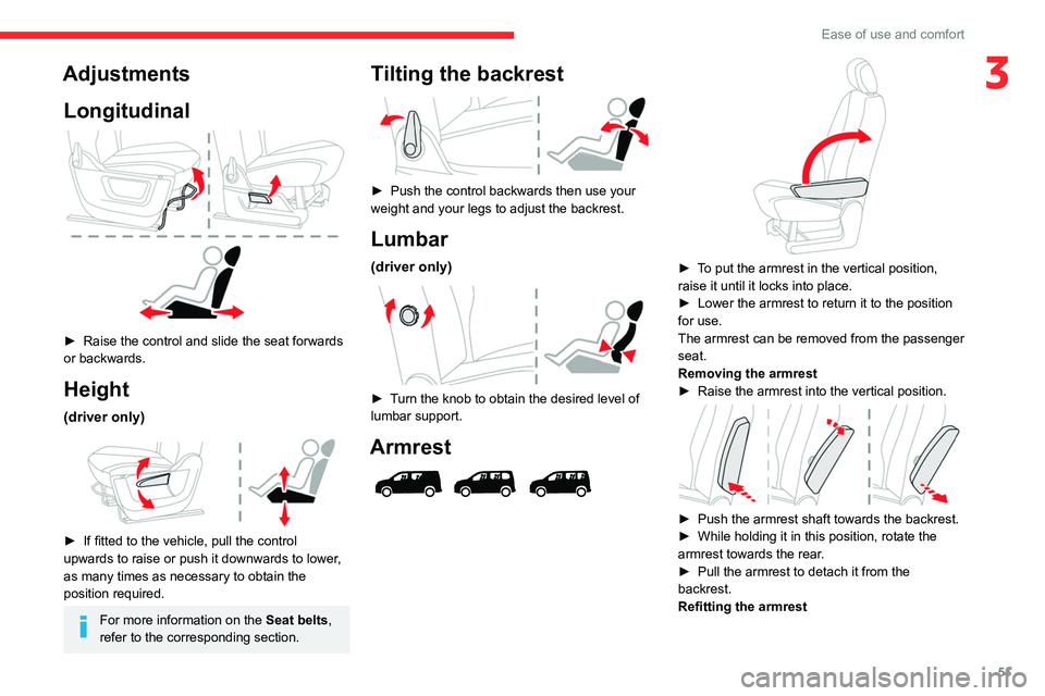 CITROEN BERLINGO VAN 2023 Workshop Manual 51
Ease of use and comfort
3AdjustmentsLongitudinal
► Raise the control and slide the seat forwards
or backwards.
Height
(driver only)
► If fitted to the vehicle, pull the control
upwards CITROEN BERLINGO VAN 2023 Workshop Manual 51
Ease of use and comfort
3AdjustmentsLongitudinal
► Raise the control and slide the seat forwards
or backwards.
Height
(driver only)
► If fitted to the vehicle, pull the control
upwards
