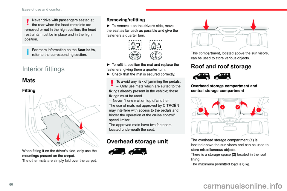 CITROEN BERLINGO VAN 2023 Repair Manual 60
Ease of use and comfort
Never drive with passengers seated at
the rear when the head restraints are
removed or not in the high position; the head
restraints must be in place and in the high
pos CITROEN BERLINGO VAN 2023 Repair Manual 60
Ease of use and comfort
Never drive with passengers seated at
the rear when the head restraints are
removed or not in the high position; the head
restraints must be in place and in the high
pos