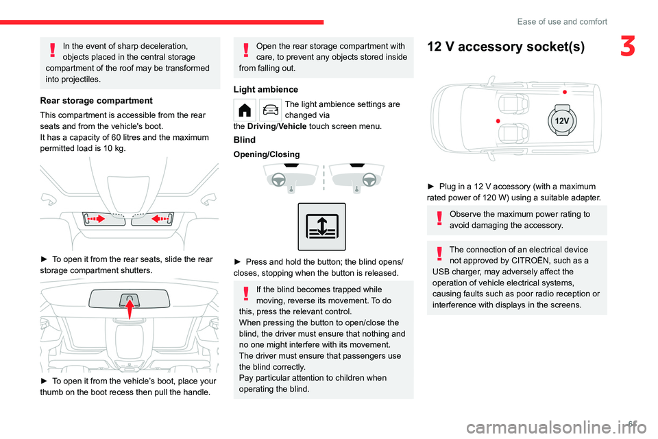 CITROEN BERLINGO VAN 2023 Repair Manual 61
Ease of use and comfort
3In the event of sharp deceleration,
objects placed in the central storage
compartment of the roof may be transformed
into projectiles.
Rear storage compartment
This comp CITROEN BERLINGO VAN 2023 Repair Manual 61
Ease of use and comfort
3In the event of sharp deceleration,
objects placed in the central storage
compartment of the roof may be transformed
into projectiles.
Rear storage compartment
This comp