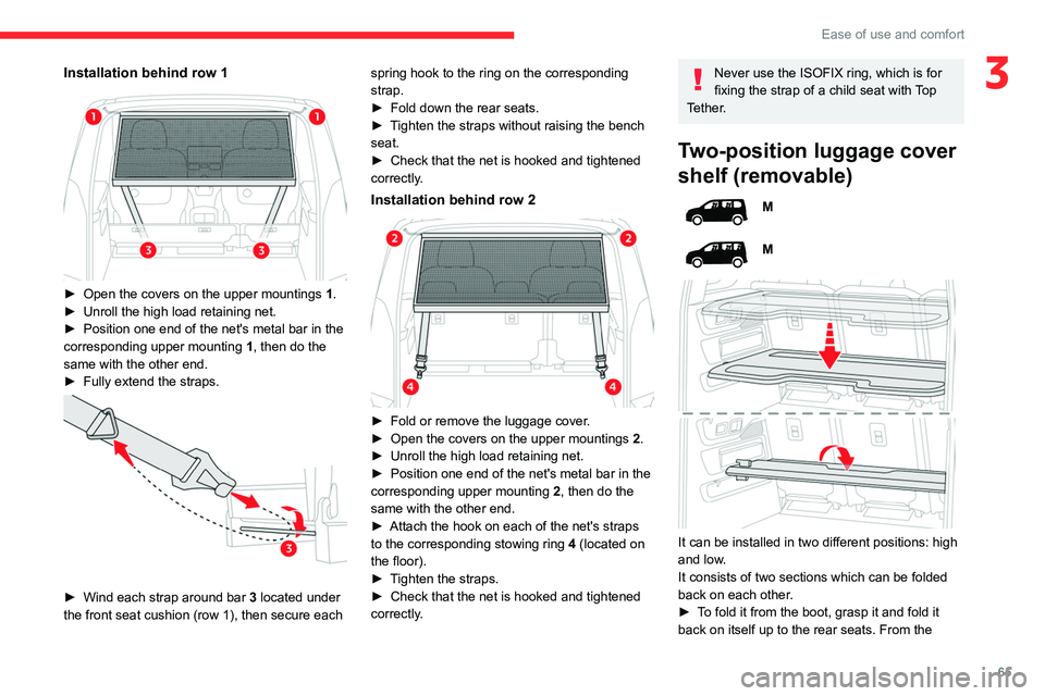 CITROEN BERLINGO VAN 2023 Repair Manual 65
Ease of use and comfort
3Installation behind row 1
â–º Open the covers on the upper mountings 1 .
â–º Unroll the high load retaining net.
â–º
Position one end of the net's metal bar in th CITROEN BERLINGO VAN 2023 Repair Manual 65
Ease of use and comfort
3Installation behind row 1
â–º Open the covers on the upper mountings 1 .
â–º Unroll the high load retaining net.
â–º
Position one end of the net's metal bar in th