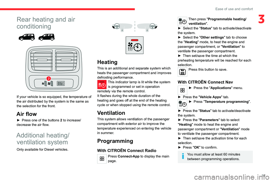 CITROEN BERLINGO VAN 2023 Manual Online 79
Ease of use and comfort
3Rear heating and air
conditioning
If your vehicle is so equipped, the temperature of
the air distributed by the system is the same as
the selection for the front CITROEN BERLINGO VAN 2023 Manual Online 79
Ease of use and comfort
3Rear heating and air
conditioning
If your vehicle is so equipped, the temperature of
the air distributed by the system is the same as
the selection for the front