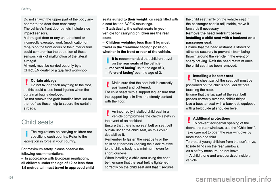 CITROEN BERLINGO VAN 2022 Owners Manual 106
Safety
Do not sit with the upper part of the body any
nearer to the door than necessary.
The vehicle's front door panels include side
impact sensors.
A damaged door or any unauthorised or
i CITROEN BERLINGO VAN 2022 Owners Manual 106
Safety
Do not sit with the upper part of the body any
nearer to the door than necessary.
The vehicle's front door panels include side
impact sensors.
A damaged door or any unauthorised or
i