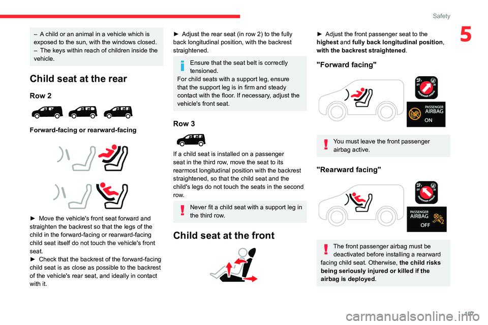CITROEN BERLINGO VAN 2022  Owners Manual 107
Safety
5– A child or an animal in a vehicle which is 
exposed to the sun, with the windows closed.
– 
The keys within reach of children inside the 
vehicle.
Child seat at the rear
Row 2 
 
For
