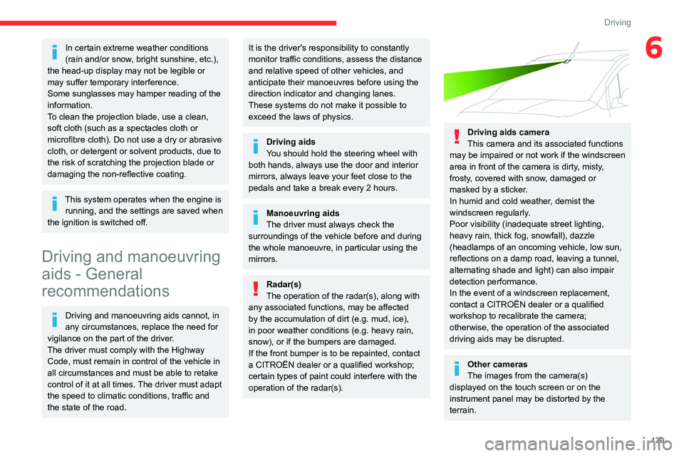 CITROEN BERLINGO VAN 2022 Owners Manual 139
Driving
6In certain extreme weather conditions 
(rain and/or snow, bright sunshine, etc.), 
the head-up display may not be legible or 
may suffer temporary interference.
Some sunglasses may hamper