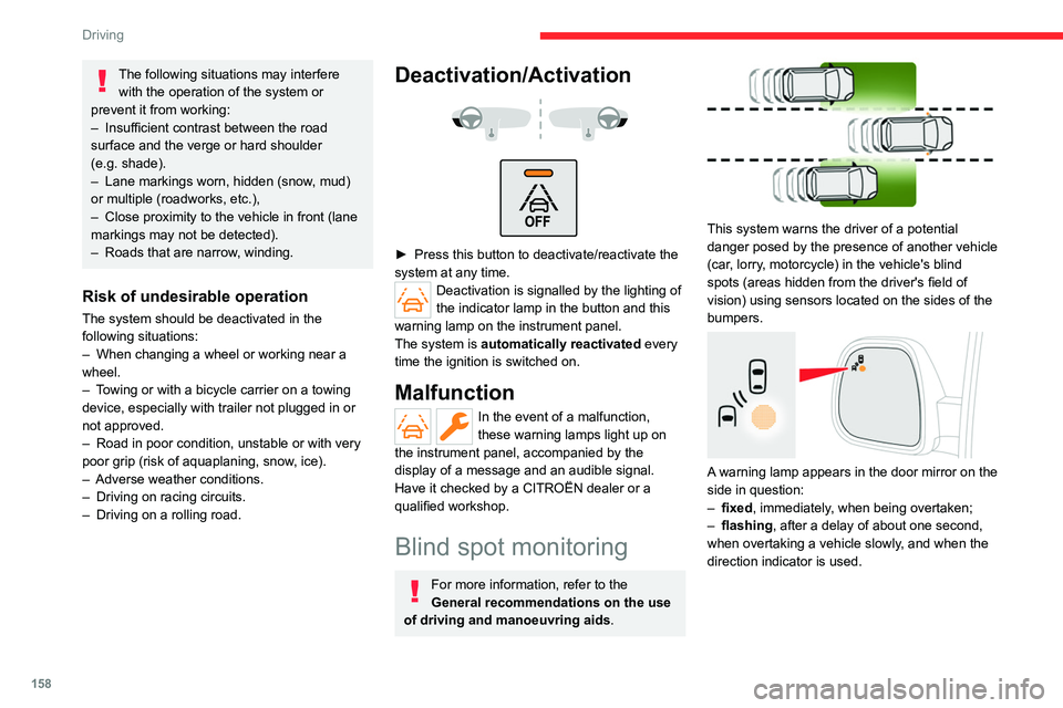 CITROEN BERLINGO VAN 2022 User Guide 158
Driving
The following situations may interfere with the operation of the system or
prevent it from working:
–
Insufficient contrast between the road
surface and the verge or hard shoulder
( CITROEN BERLINGO VAN 2022 User Guide 158
Driving
The following situations may interfere with the operation of the system or
prevent it from working:
–
Insufficient contrast between the road
surface and the verge or hard shoulder
(