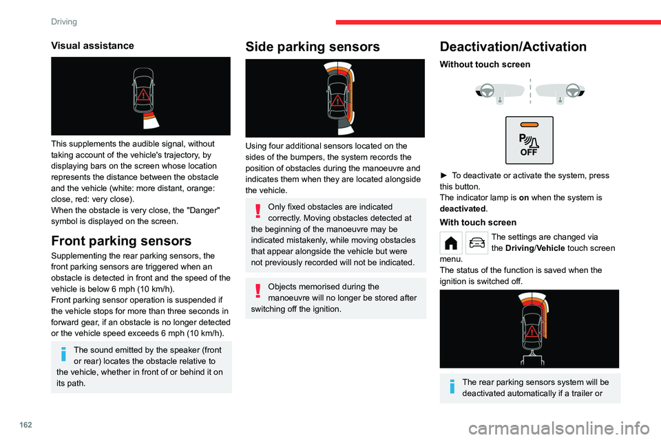 CITROEN BERLINGO VAN 2022 User Guide 162
Driving
Visual assistance
This supplements the audible signal, without
taking account of the vehicle's trajectory, by
displaying bars on the screen whose location
represents the distance CITROEN BERLINGO VAN 2022 User Guide 162
Driving
Visual assistance
This supplements the audible signal, without
taking account of the vehicle's trajectory, by
displaying bars on the screen whose location
represents the distance