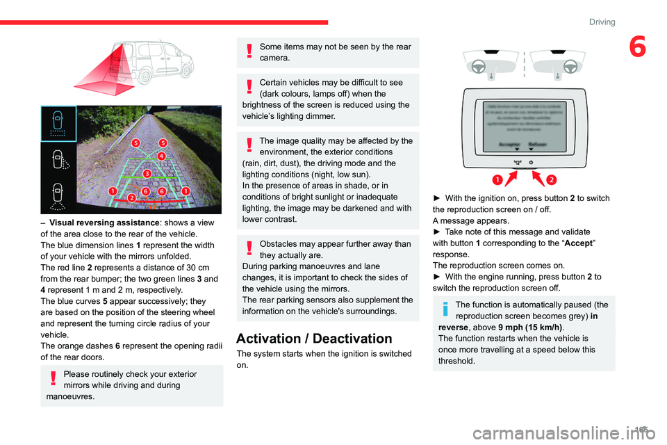 CITROEN BERLINGO VAN 2022 User Guide 165
Driving
6
– Visual reversing assistance : shows a view
of the area close to the rear of the vehicle.
The blue dimension lines 1 represent the width
of your vehicle with the mirrors unfo CITROEN BERLINGO VAN 2022 User Guide 165
Driving
6
– Visual reversing assistance : shows a view
of the area close to the rear of the vehicle.
The blue dimension lines 1 represent the width
of your vehicle with the mirrors unfo