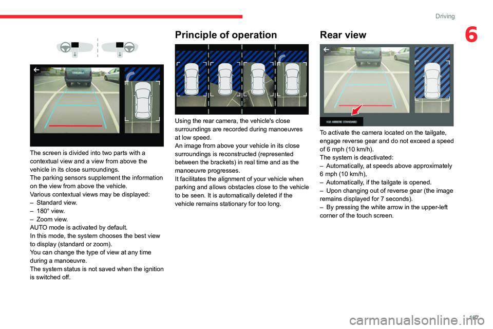 CITROEN BERLINGO VAN 2022 User Guide 167
Driving
6
The screen is divided into two parts with a
contextual view and a view from above the
vehicle in its close surroundings.
The parking sensors supplement the information
on the v CITROEN BERLINGO VAN 2022 User Guide 167
Driving
6
The screen is divided into two parts with a
contextual view and a view from above the
vehicle in its close surroundings.
The parking sensors supplement the information
on the v