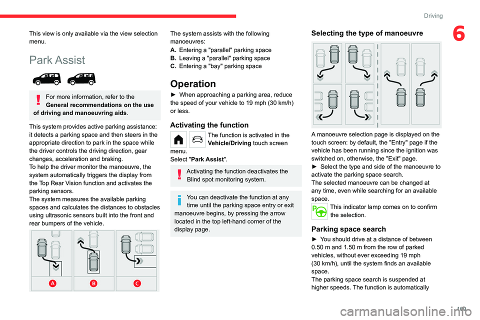 CITROEN BERLINGO VAN 2022 Owners Manual 169
Driving
6This view is only available via the view selection 
menu.
Park Assist 
 
For more information, refer to the 
General recommendations on the use 
of driving and manoeuvring aids .
This sys