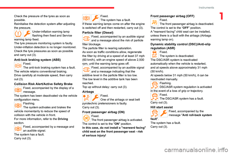 CITROEN BERLINGO VAN 2022  Owners Manual 17
Instruments
1Check the pressure of the tyres as soon as 
possible.
Reinitialise the detection system after adjusting 
the pressure.
Under-inflation warning lamp 
flashing then fixed and Service 
wa