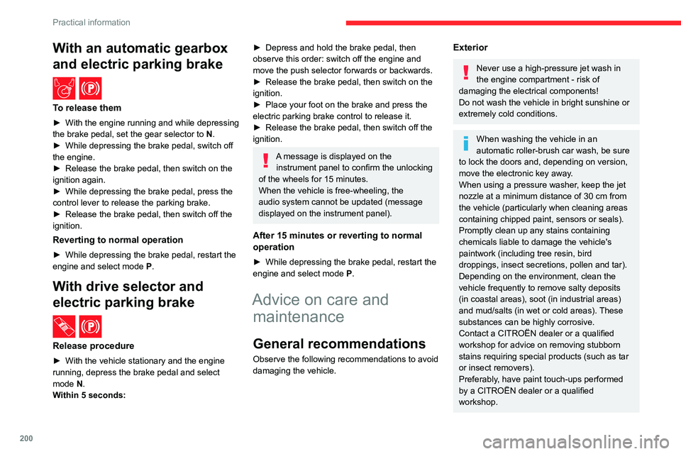 CITROEN BERLINGO VAN 2022 Owners Manual 200
Practical information
With an automatic gearbox 
and electric parking brake
 / 
To release them
► With the engine running and while depressing 
the brake pedal, set the gear selector to  N
.
►
