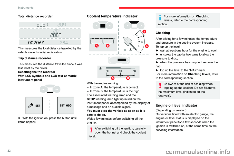 CITROEN BERLINGO VAN 2022  Owners Manual 22
Instruments
Total distance recorder
 
 
This measures the total distance travelled by the 
vehicle since its initial registration.
Trip distance recorder
This measures the distance travelled since 