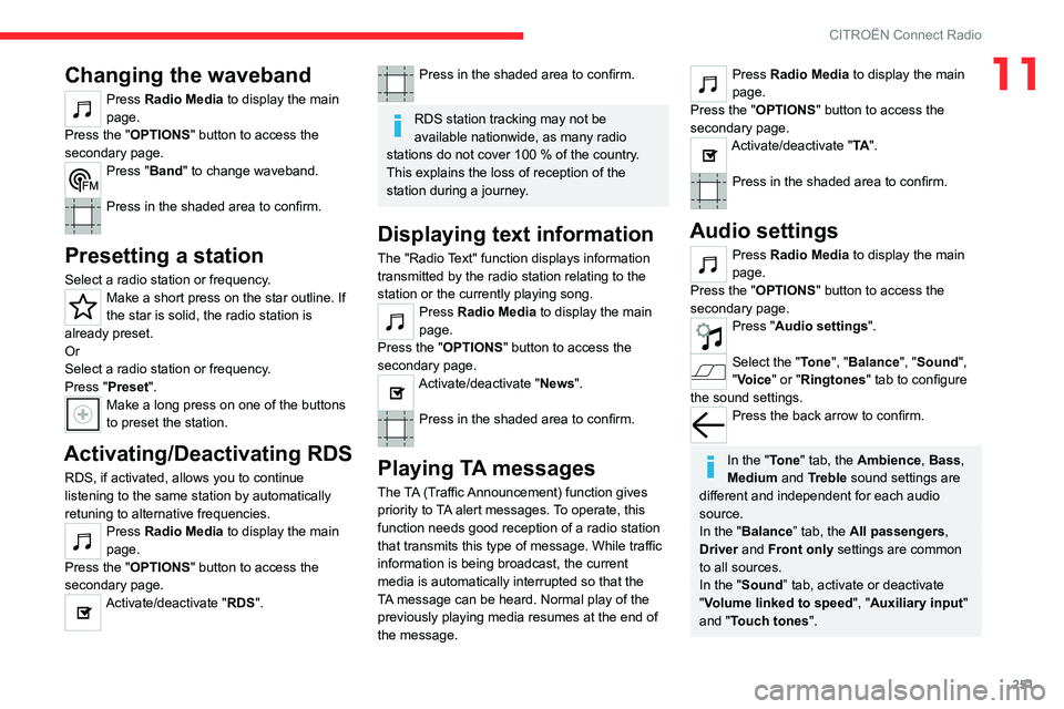CITROEN BERLINGO VAN 2022  Owners Manual 251
CITROËN Connect Radio
11Changing the waveband
Press Radio Media to display the main 
page. 
Press the "OPTIONS " button to access the 
secondary page.
Press "Band" to change waveb