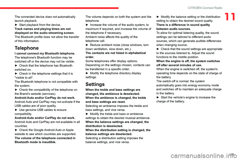 CITROEN BERLINGO VAN 2022  Owners Manual 259
CITROËN Connect Radio
11The connected device does not automatically 
launch playback.
► 
Start playback from the device.
T

rack names and playing times are not 
displayed on the audio streamin