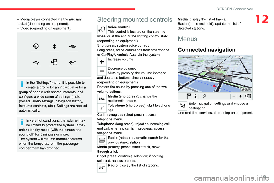 CITROEN BERLINGO VAN 2022  Owners Manual 261
CITROËN Connect Nav
12– Media player connected via the auxiliary 
socket (depending on equipment).
–
 
V
 ideo (depending on equipment).
 
 
In the "Settings" menu, it is possible to 