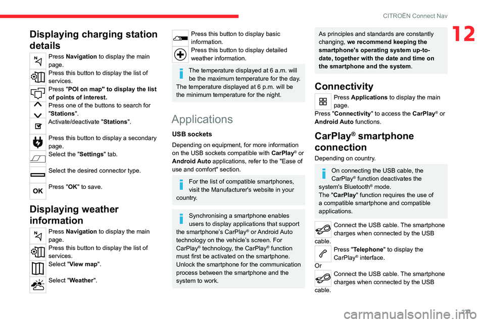 CITROEN BERLINGO VAN 2022  Owners Manual 271
CITROËN Connect Nav
12Displaying charging station 
details
Press Navigation to display the main 
page.
Press this button to display the list of 
services.
Press "POI on map" to display th