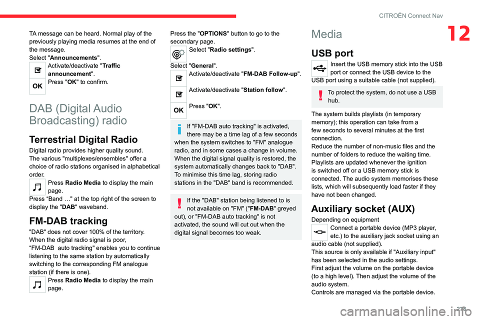 CITROEN BERLINGO VAN 2022  Owners Manual 275
CITROËN Connect Nav
12TA message can be heard. Normal play of the 
previously playing media resumes at the end of 
the message.
Select "Announcements".
Activate/deactivate "Traffic an