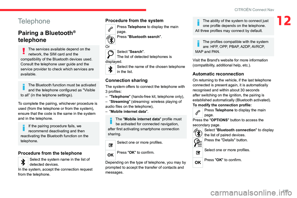 CITROEN BERLINGO VAN 2022 Owners Manual 277
CITROËN Connect Nav
12Telephone
Pairing a Bluetooth®
telephone
The services available depend on the
network, the SIM card and the
compatibility of the Bluetooth devices used.
Consult the tel CITROEN BERLINGO VAN 2022 Owners Manual 277
CITROËN Connect Nav
12Telephone
Pairing a Bluetooth®
telephone
The services available depend on the
network, the SIM card and the
compatibility of the Bluetooth devices used.
Consult the tel